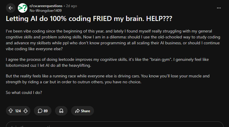 r/cscareerquestions — “Letting AI do 100% coding FRIED my brain.” 바이브 코딩으로 인지 능력이 망가졌다는 고백 (124 upvotes)