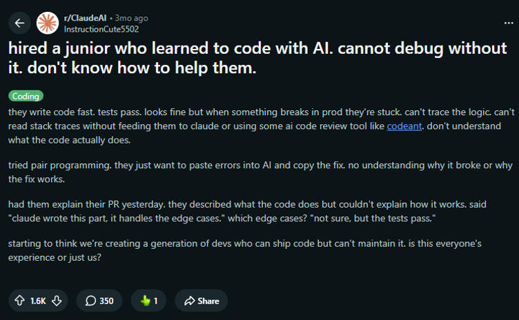 r/ClaudeAI — “hired a junior who learned to code with AI. cannot debug without it.” AI로 코딩을 배운 주니어를 채용했으나 AI 없이는 디버깅이 불가능하다는 보고 (1.6K upvotes)